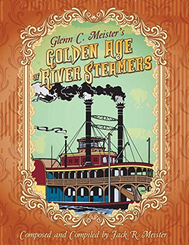 Glenn C. Meister's Golden Age of River Steamers von Wasteland Press