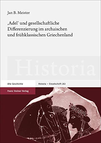 'Adel' und gesellschaftliche Differenzierung im archaischen und frühklassischen Griechenland: Habilitationsschrift (Historia-Einzelschriften)