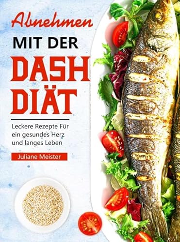 Abnehmen mit der Dash-Diät: Leckere Rezepte Für ein gesundes Herz und langes Leben von Bookmundo