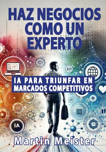 Haz negocios como un experto: IA para triunfar en mercados competitivos von Independently published