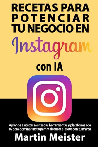 Recetas para potenciar tu negocio en Instagram con IA von Independently published