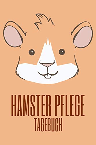Hamster Pflege Tagebuch: Hamster und Goldhamster Pflegebuch zum Ausfüllen Hamster Pflege Tagebuch: Hamster und Goldhamster Pflegebuch zum Ausfüllen von Independently published