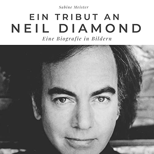 Ein Tribut an Neil Diamond: Eine Biografie in Bildern von 27 Amigos