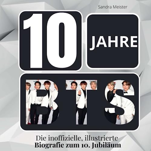 10 Jahre BTS: Die inoffizielle, illustrierte Biografie zum 10. Jubiläum von 27 Amigos