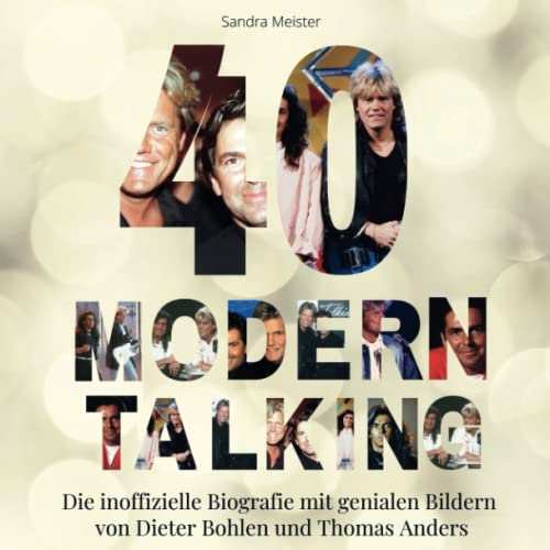 40 Jahre Modern Talking: Die inoffizielle Biografie mit genialen Bildern von Dieter Bohlen und Thomas Anders von 27 Amigos