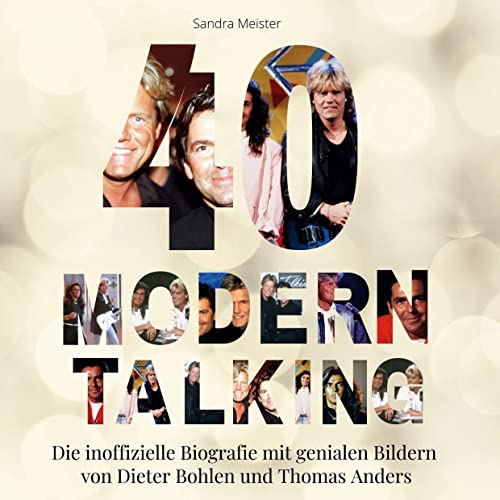 40 Jahre Modern Talking: Die inoffizielle Biografie mit genialen Bildern von Dieter Bohlen und Thomas Anders von 27Amigos