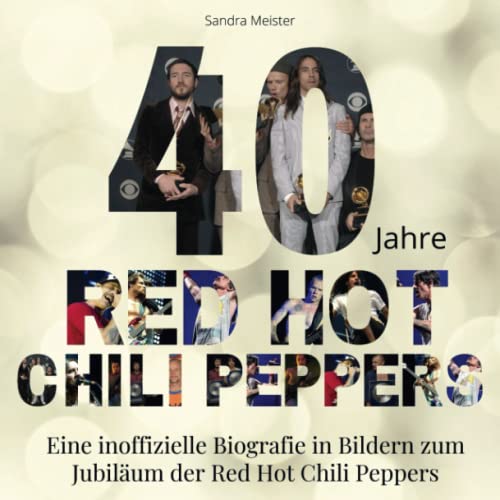 40 Jahre Red Hot Chili Peppers: Eine inoffizielle Biografie in Bildern zum Jubiläum der Red Hot Chili Peppers von 27 Amigos