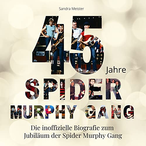 45 Jahre Spider Murphy Gang: Die inoffizielle Biografie zum Jubiläum der Spider Murphy Gang 45 Jahre Spider Murphy Gang: Die inoffizielle Biografie zum Jubiläum der Spider Murphy Gang von 27 Amigos