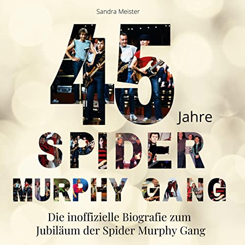 45 Jahre Spider Murphy Gang: Die inoffizielle Biografie zum Jubiläum der Spider Murphy Gang von 27Amigos