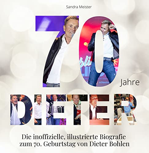 70 Jahre Dieter: Die inoffizielle, illustrierte Biografie zum 70. Geburtstag von Dieter Bohlen 70 Jahre Dieter: Die inoffizielle, illustrierte Biografie zum 70. Geburtstag von Dieter Bohlen
