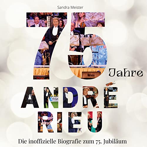 75 Jahre André Rieu: Die inoffizielle Biografie zum 75. Jubiläum von 27Amigos