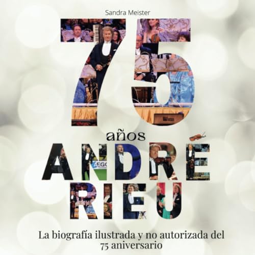75 años André Rieu: La biografía ilustrada no autorizada para el 75º aniversario von 27 Amigos