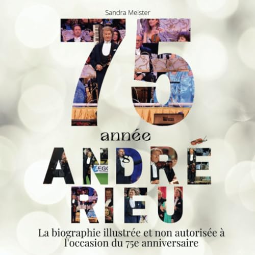 75 ans André Rieu: La biographie illustrée et non autorisée pour le 75e anniversaire von 27 Amigos
