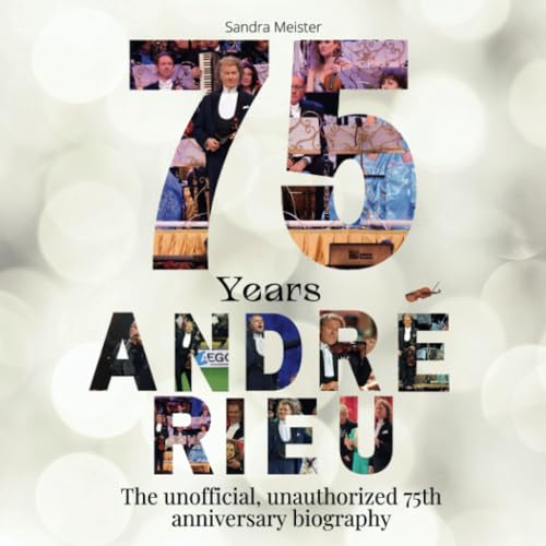 75 years André Rieu: The illustrated, unauthorized biography for the 75th anniversary von 27 Amigos