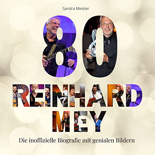 80 Jahre Reinhard Mey: Die inoffizielle Biografie mit genialen Bildern