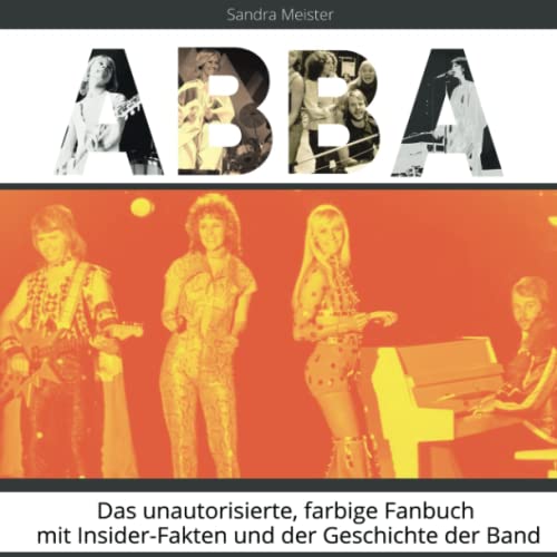 ABBA: Das unautorisierte, farbige Fanbuch mit Insider-Fakten und der Geschichte der Band von 27 Amigos