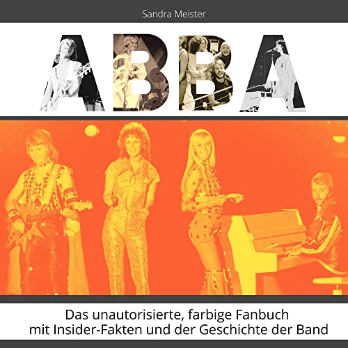 ABBA: Das unautorisierte, farbige Fanbuch mit Insider-Fakten und der Geschichte der Band von 27 Amigos