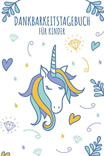 Dankbarkeitstagebuch für Kinder: 3 Minuten Dankbarkeitstagebuch für mehr Dankbarkeit, Achtsamkeit und Entspannung - Geeignet für Jungen und Mädchen Dankbarkeitstagebuch für Kinder: 3 Minuten Dankbarkeitstagebuch für mehr Dankbarkeit, Achtsamkeit und Entspannung - Geeignet für Jungen und Mädchen