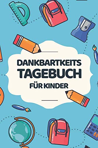 Dankbarkeitstagebuch für Kinder: Dankbarkeits- und Achtsamkeitstagebuch für Jungen und Mädchen - Kindergerecht gestalten - Erfolgsjournal für Kinder