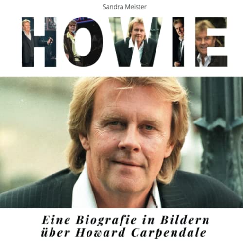 Howie: Eine Biografie in Bildern über Howard Carpendale