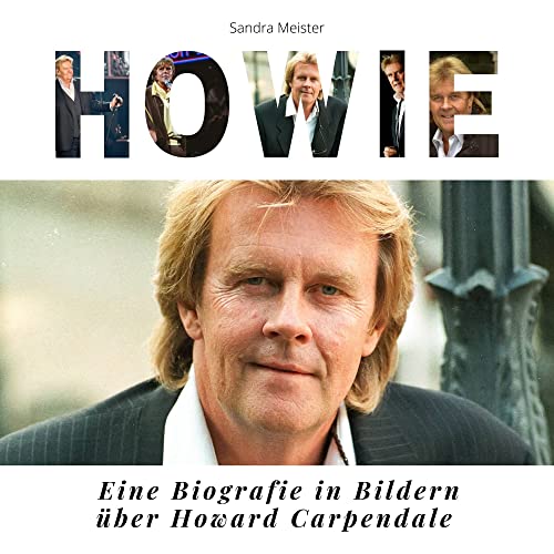 Howie: Eine Biografie in Bildern über Howard Carpendale von 27 Amigos