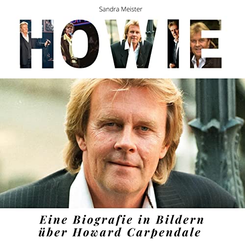 Howie: Eine Biografie in Bildern über Howard Carpendale