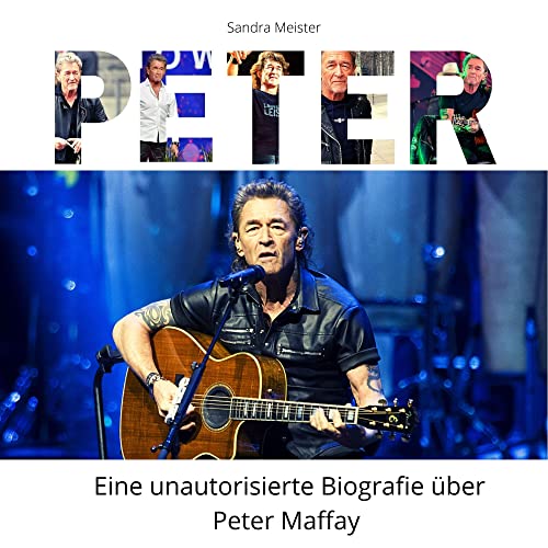 Peter: Eine unautorisierte Biografie in Bildern über Peter Maffay von 27 Amigos