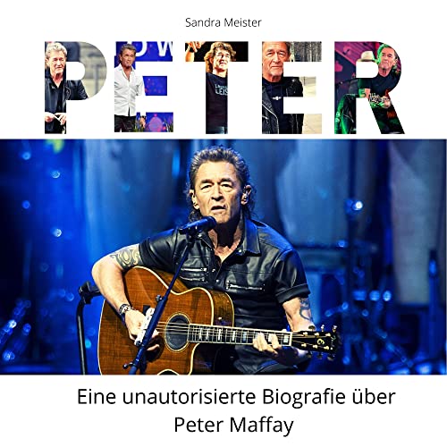 Peter: Eine unautorisierte Biografie in Bildern über Peter Maffay von 27 Amigos