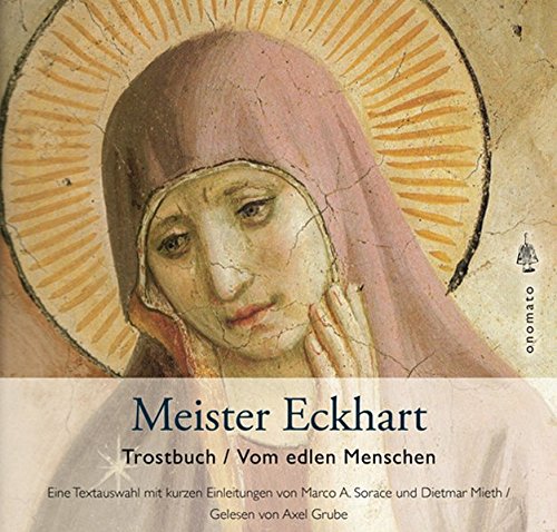 Meister Eckhart - Trostbuch / Vom edlen Menschen: Mit kurzen Einführungen von Marco A. Sorace und Dietmar Mieth Meister Eckhart - Trostbuch / Vom edlen Menschen: Mit kurzen Einführungen von Marco A. Sorace und Dietmar Mieth von onomato