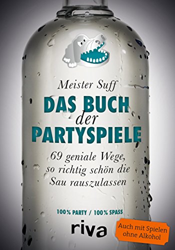 Das Buch der Partyspiele: 69 geniale Wege, so richtig schön die Sau rauszulassen