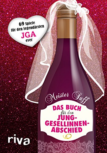 Das Buch für den Junggesellinnenabschied: 69 Spiele für den legendärsten JGA ever Das Buch für den Junggesellinnenabschied: 69 Spiele für den legendärsten JGA ever