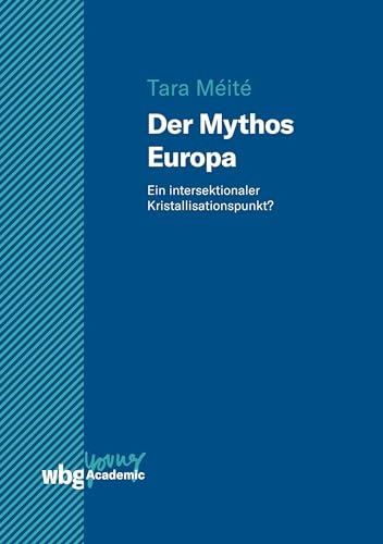 Der Mythos Europa: Ein intersektionaler Kristallisationspunkt? (Young Academic) von wbg Academic in Herder
