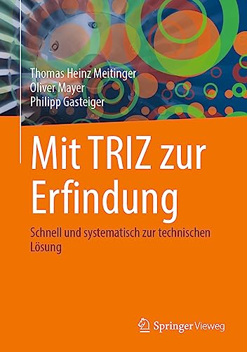 Mit TRIZ zur Erfindung: Schnell und systematisch zur technischen Lösung von Springer Vieweg