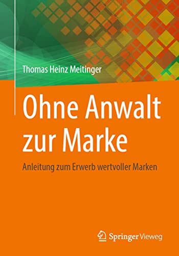 Ohne Anwalt zur Marke: Anleitung zum Erwerb wertvoller Marken von Springer Berlin Heidelberg