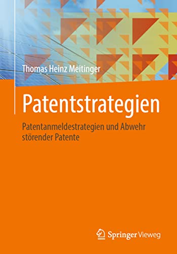 Patentstrategien: Patentanmeldestrategien und Abwehr störender Patente von Springer