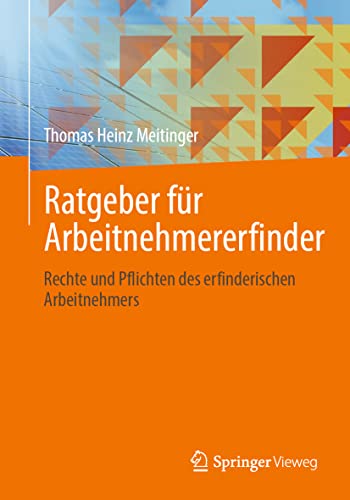 Ratgeber für Arbeitnehmererfinder: Rechte und Pflichten des erfinderischen Arbeitnehmers von Springer-Verlag GmbH