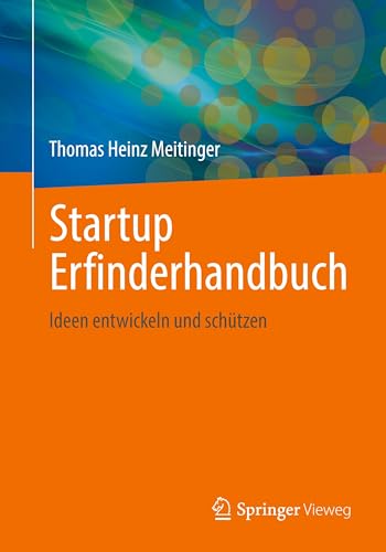 Startup Erfinderhandbuch: Ideen entwickeln und schützen von Springer Vieweg