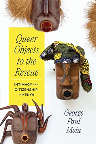 Queer Objects to the Rescue: Intimacy and Citizenship in Kenya