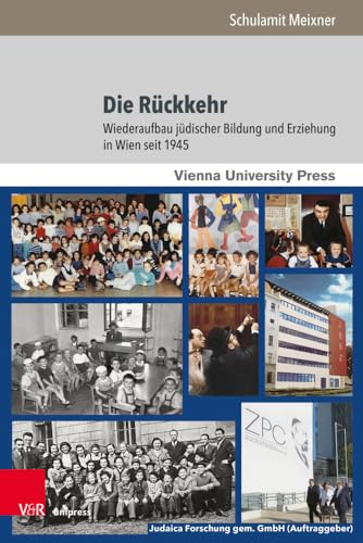 Die Rückkehr: Wiederaufbau jüdischer Bildung und Erziehung in Wien seit 1945 (Poetik, Exegese und Narrative / Poetics, Exegesis and Narratives: ... Kunst / Studies in Jewish Literature and Art) von Vandenhoeck & Ruprecht Gmbh & Co