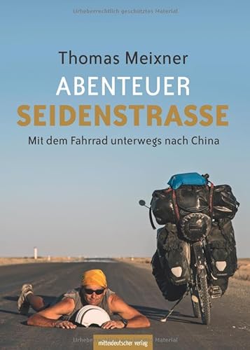 Abenteuer Seidenstraße: Mit dem Fahrrad unterwegs nach China. Reisebericht