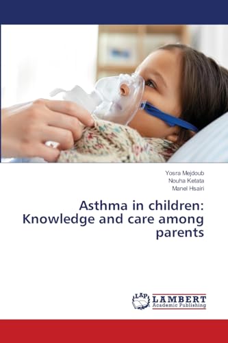 Asthma in children: Knowledge and care among parents: DE von LAP LAMBERT Academic Publishing