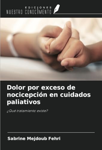 Dolor por exceso de nocicepción en cuidados paliativos: ¿Qué tratamiento existe?