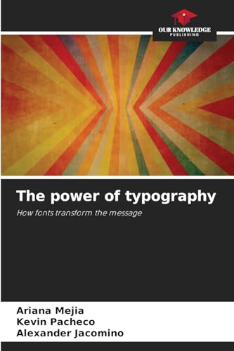 The power of typography: How fonts transform the message von Our Knowledge Publishing