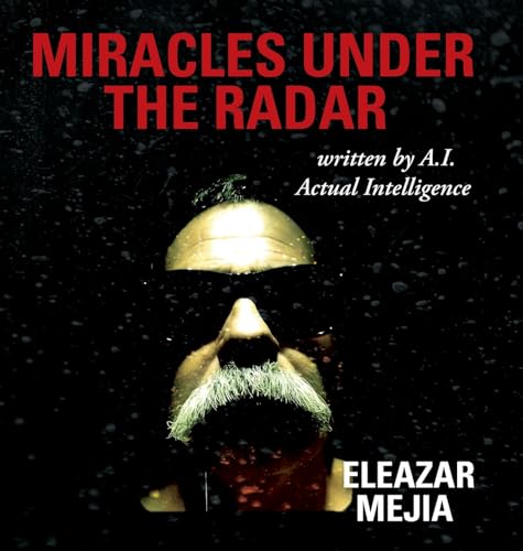 Miracles Under the Radar: Written by A.I. Actual Intelligence von Palmetto Publishing