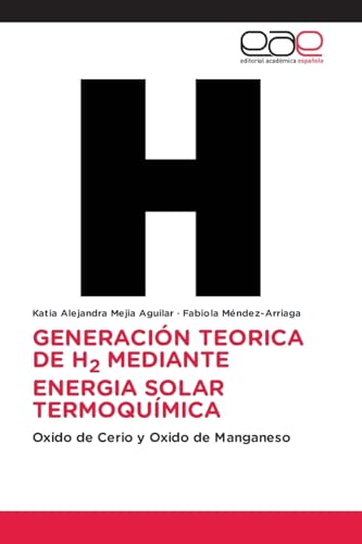GENERACIÓN TEORICA DE H2 MEDIANTE ENERGIA SOLAR TERMOQUÍMICA: Oxido de Cerio y Oxido de Manganeso von Editorial Académica Española