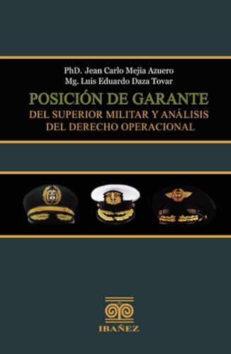Posición de garante del superior militar y análisis del derecho operacional Posición de garante del superior militar y análisis del derecho operacional von Grupo Editorial Ibañez