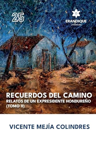 Recuerdos del Camino: Relatos de un expresidente hondureño (Tomo II) von Erandique Literatura