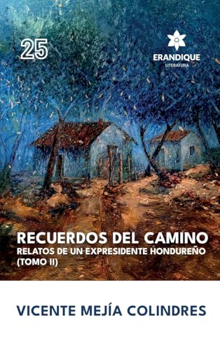 Recuerdos del Camino: Relatos de un expresidente hondureño (Tomo II) von Erandique Literatura