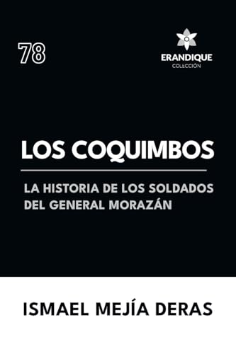 Los Coquimbos (La historia de los soldados del General Morazán) von Colección Erandique