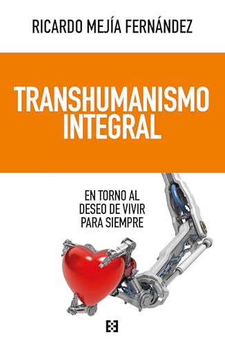 Transhumanismo integral: En torno al deseo de vivir para siempre (Nuevo Ensayo, Band 161) von ENCUENTRO